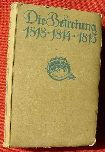 (1005475) "Die Befreiung  1813 - 1814 - 1815". 534 S., 1913 Langewiesche-Brandt, Ebenhausen bei Muenchen