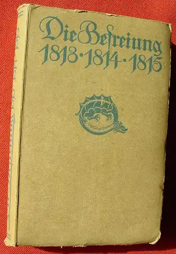 () "Die Befreiung  1813 - 1814 - 1815". 534 S., 1913 Langewiesche-Brandt, Ebenhausen bei Muenchen