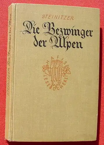 (1005506) Steinitzer "Die Bezwinger der Alpen". Bergsteigen. 252 S., 1928 Fikentscher-Verlag, Leipzig