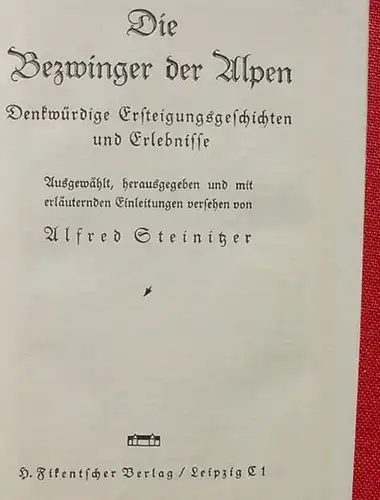 () Steinitzer "Die Bezwinger der Alpen". Bergsteigen. 252 S., 1928 Fikentscher-Verlag, Leipzig