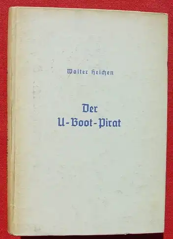 () Walter Heichen "Der U-Boot-Pirat". Jugendbuch. (utopisch) 160 S., 1941 Weichert-Verlag, Berlin