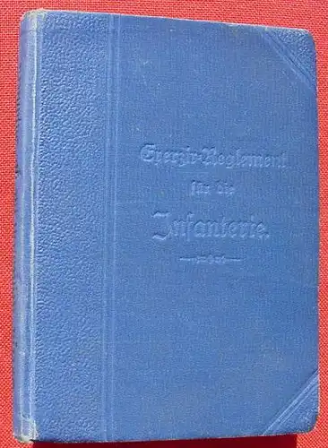 () "Exerzir-Reglement fuer die Infanterie". 212 Seiten. Verlag Mittler, Berlin 1888