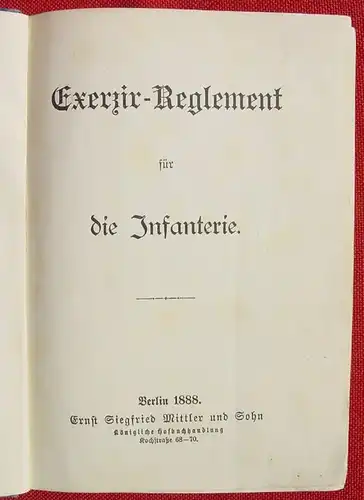 () "Exerzir-Reglement fuer die Infanterie". 212 Seiten. Verlag Mittler, Berlin 1888