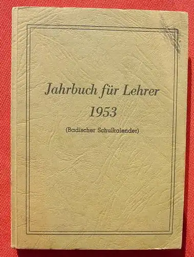 () "Jahrbuch fuer Lehrer 1953". Badischer Schulkalender. 344 S., Verlag Dr. Haas, Mannheim