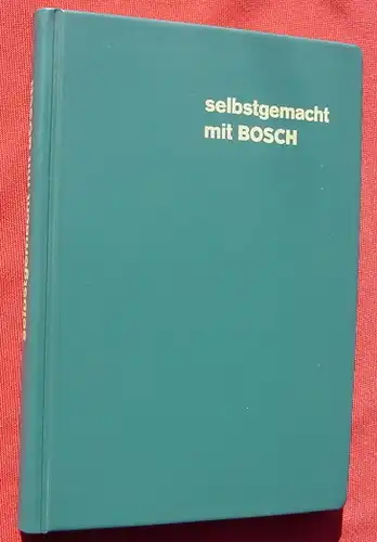 () "selbstgemacht mit BOSCH". Handbuch. 364 Seiten. 800 Abb., Ausgabe Leinfelden 1970