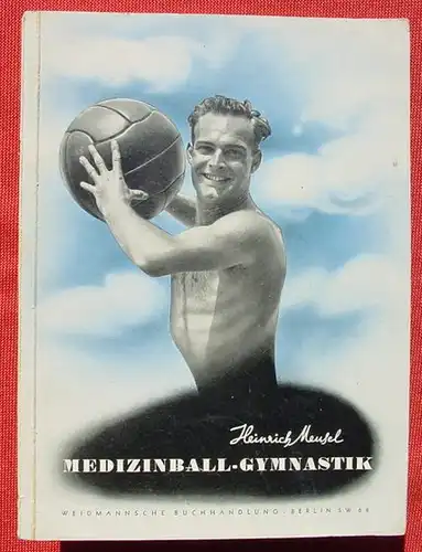 (1005570) Meusel "Medizinball-Gymnastik". 64 S., Fototafeln, Ausgabe 1936. Weidmann, Berlin
