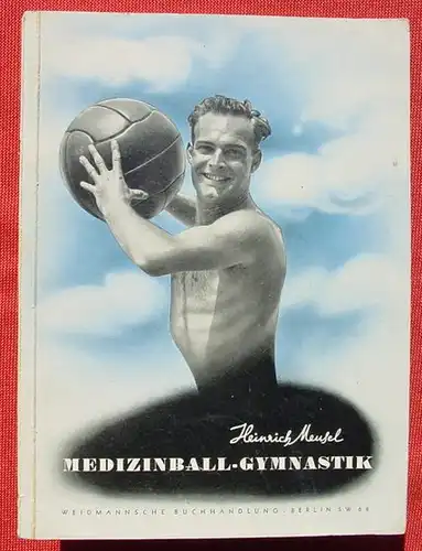 () Meusel "Medizinball-Gymnastik". 64 S., Fototafeln, Ausgabe 1936. Weidmann, Berlin