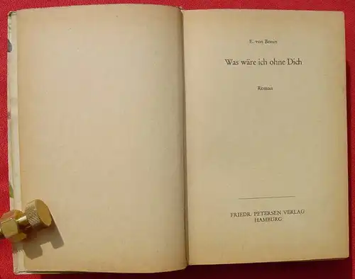 () Bonin "Was waere ich ohne Dich ?" Frauenroman. 256 S., Friedr. Petersen-Verlag, Hamburg