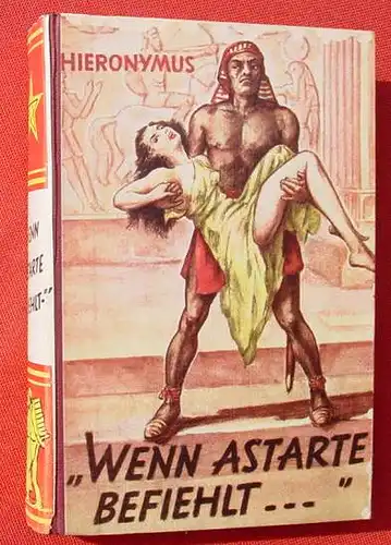 () Hieronymus "Wenn Astarte befiehlt". Abenteuer-Roman. 270 S., 1954 Georg Schaefer, Kaiserslautern