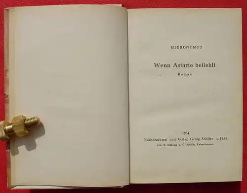 () Hieronymus "Wenn Astarte befiehlt". Abenteuer-Roman. 270 S., 1954 Georg Schaefer, Kaiserslautern