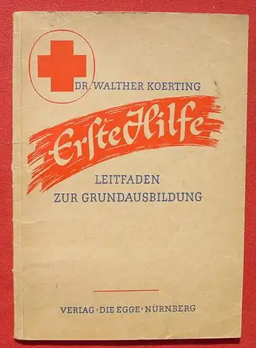 (1005821) "Erste Hilfe". Leitfaden zur Grundausbildung. Koerting. Mit 320 Abb., (um 1948-1949)