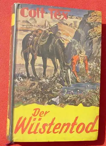 () Andre. COLT TEX "Der Wuestentod". Wildwest. 272 S., 1951 Feldmann-Verlag, Marl-Huels