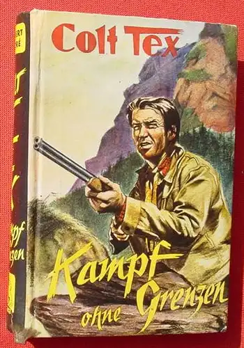 () Andre. Colt Tex "Kampf ohne Grenzen". Wildwest. 272 S., 1951 Feldmann-Verlag, Marl-Huels