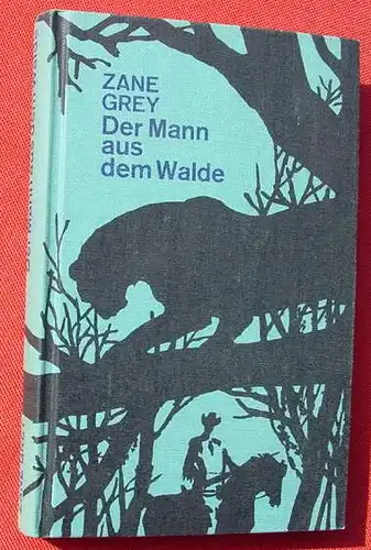 () Zane Grey "Der Mann aus dem Walde". 222 S., Verlag Mohn, Guetersloh