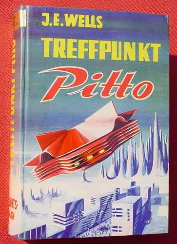 () Wells "Treffpunkt Pitto". Science-Fiction. 254 S., Hoenne-Verlag, 1. A., Balve i. W., Verlagsnummer 713