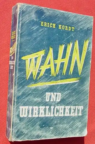 (1006132) Kordt "Wahn und Wirklichkeit". Aussenpolitik des Dritten Reiches. 420 S., 1. Auflage