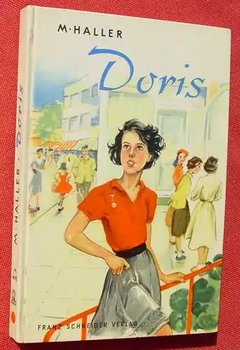 () Haller "Doris". Ein Maedchen packt zu. Maedchenbuch. 1956 Franz Schneider Verlag, Muenchen