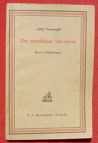 (1006590) Neunteufel "Der unsichtbare Yasi-yatere". Jagd- u. Reisebericht. Leipzig 1941