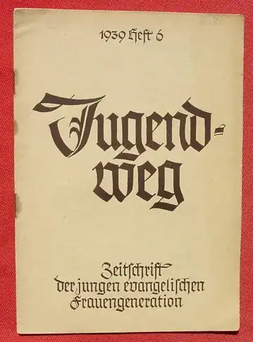 () "Jugendweg". 6-1939.  Monatsschrift. Evang. Reichsverband weiblicher Jugend, Berlin