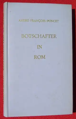(0350460) Francois-Poncet "Botschafter in Rom 1938-1940". 172 S., Kupferberg, Berlin / Mainz 1962