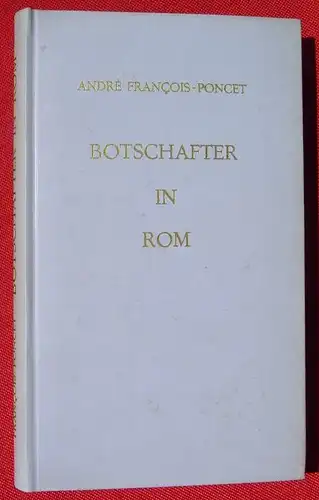 () Francois-Poncet "Botschafter in Rom 1938-1940". 172 S., Kupferberg, Berlin / Mainz 1962