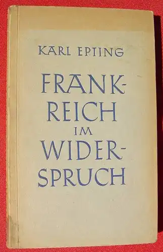 (0350470) Epting "Frankreich im Widerspruch". 160 S., 1943 Hanseatische Verlagsanstalt, Hamburg