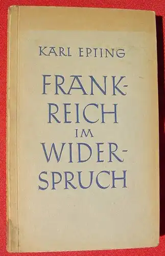 () Epting "Frankreich im Widerspruch". 160 S., 1943 Hanseatische Verlagsanstalt, Hamburg