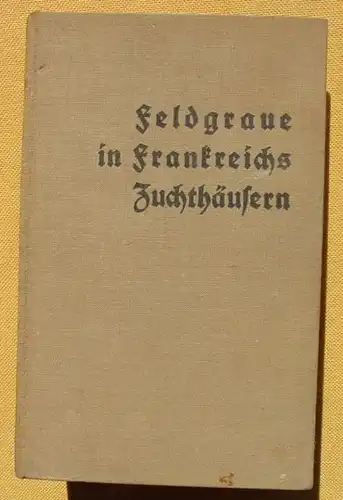 (0340148) Ibruegger "PG. Feldgraue in Frankreichs Zuchthaeusern". 256 S., 1929 Hamburg