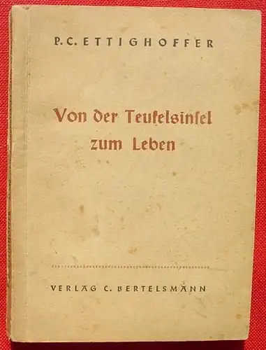 () Ettighoffer "Von der Teufelsinsel zum Leben". 224 S., Feldpostausgabe 1942