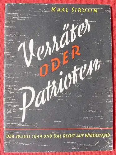 (0350209) "Verraeter oder Patrioten" Der 20. Juli 1944 und das Recht auf Widerstand. Stroelin 1952