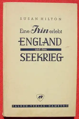 (0350746) Hilton "Eine Irin erlebt England und den Seekrieg". 148 S., 1. A. ! 1942 Falken-Verlag, Hamburg