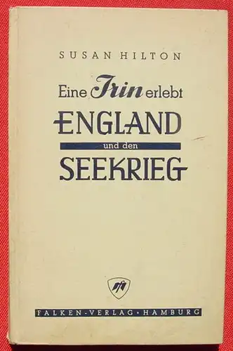 () Hilton "Eine Irin erlebt England und den Seekrieg". 148 S., 1. A. ! 1942 Falken-Verlag, Hamburg