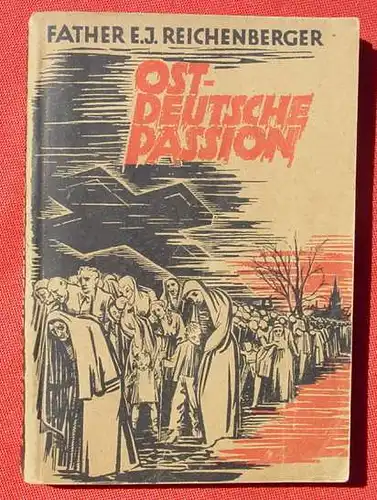 () Reichenberger "Ostdeutsche Passion" (Vertreibung der Ostdeutschen) 286 S., 1948 Westland-Verlag, Duesseldorf