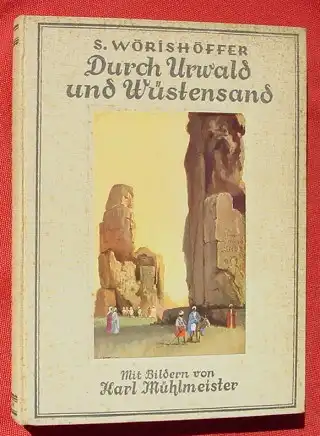 () Woerishoeffer "Durch Urwald und Wuestensand". Bilder v. Karl Muehlmeister. Anton, Leipzig 1930-er Jahre