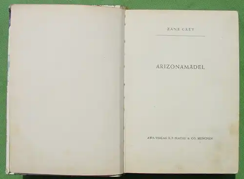 (1042044) Zane Grey "Arizonamaedel" Wildwestroman. 240 Seiten. AWA-Verlag E. F. Flatau u. Co. Muenchen