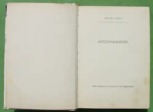 () Zane Grey "Arizonamaedel" Wildwestroman. 240 Seiten. AWA-Verlag E. F. Flatau u. Co. Muenchen