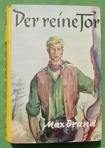 () Max Brand "Der reine Tor". Wildwestroman. 268 Seiten. AWA-Verlag E. F. Flatau u. Co. Muenchen