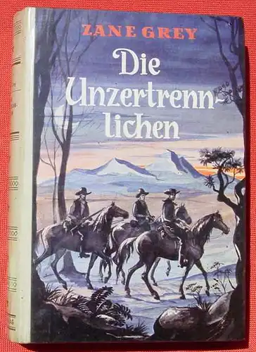 () Zane Grey "Die Unzertrennlichen". Wildwest-Abenteuer. 272 Seiten. AWA-Verlag Muenchen