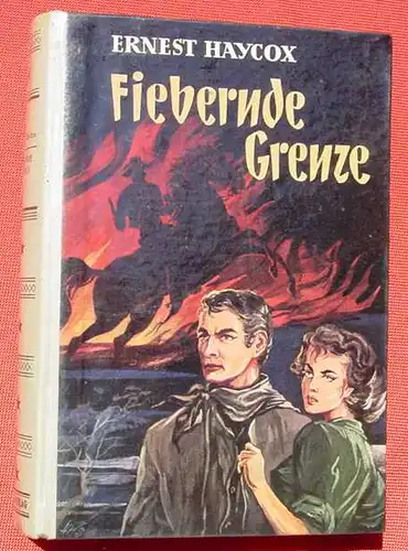 (1042134) Ernest Haycox "Fiebernde Grenze". Wildwest-Abenteuer. 272 S., AWA-Verlag Muenchen