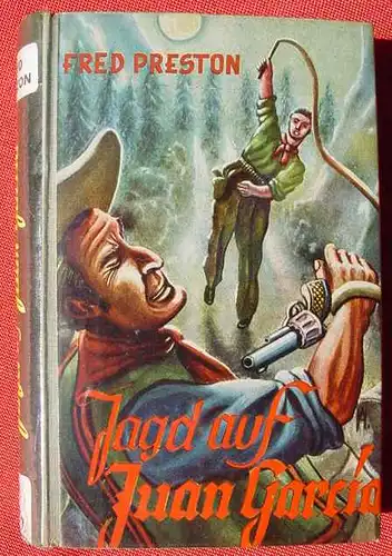 () Fred Preston "Jagd auf Juan Garcia". 270 S., Wildwest. Paul-Feldmann 1950