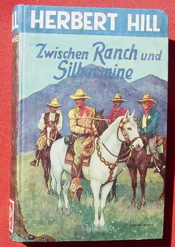 () Herbert Hill "Zwischen Ranch und Silbermine". Wildwest. 256 S., Pfeil-Verlag, Schwabach 1951