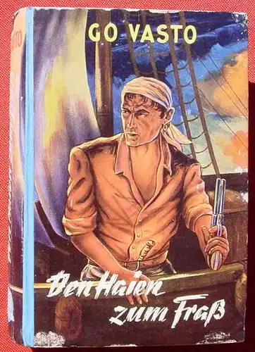 (1042326) GO VASTO "Den Haien zum Frass". Piraten-Abenteuer. 272 S., Verlag Das Leihbuch, Ernst u. Evertz, Rheydt