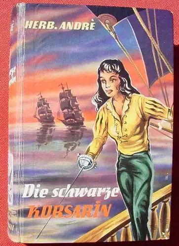 () Herbert Andre "Die schwarze Korsarin". Piraten-Abenteuer. 272 S., Paul-Feldmann-Verlag, Marl-Huels