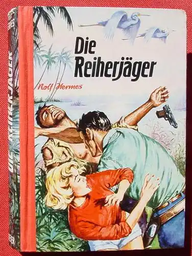 (1042336) Rolf Hermes "Die Reiherjaeger". Abenteuer. 256 S., Hermann-Borgsmueller-Verlag