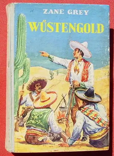 (1042339) Zane Grey "Wuestengold" / USA "Desert Gold". Wildwest. 260 S., AWA-Verlag, Muenchen