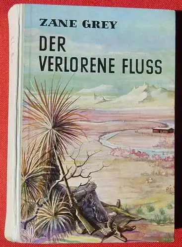 (1042342) Zane Grey "Der verlorene Fluss". .... amerikanischen "Forlone River". AWA-Verlag Muenchen