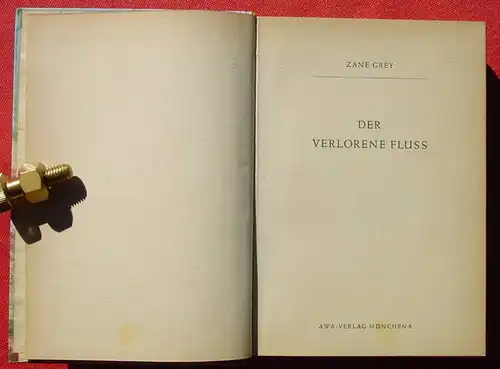 () Zane Grey "Der verlorene Fluss". .... amerikanischen "Forlone River". AWA-Verlag Muenchen