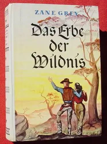 (1042343) Zane Grey "Das Erbe der Wildnis". .... amerikanischen "The Heritage Of The Desert". AWA-Verlag Muenchen