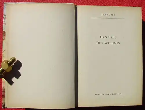 () Zane Grey "Das Erbe der Wildnis". .... amerikanischen "The Heritage Of The Desert". AWA-Verlag Muenchen