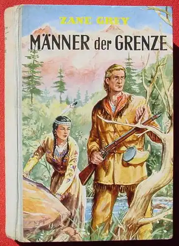 () Zane Grey "Maenner der Grenze".  ... amerikanischen "The Spirit Of The Border". AWA-Verlag Muenchen